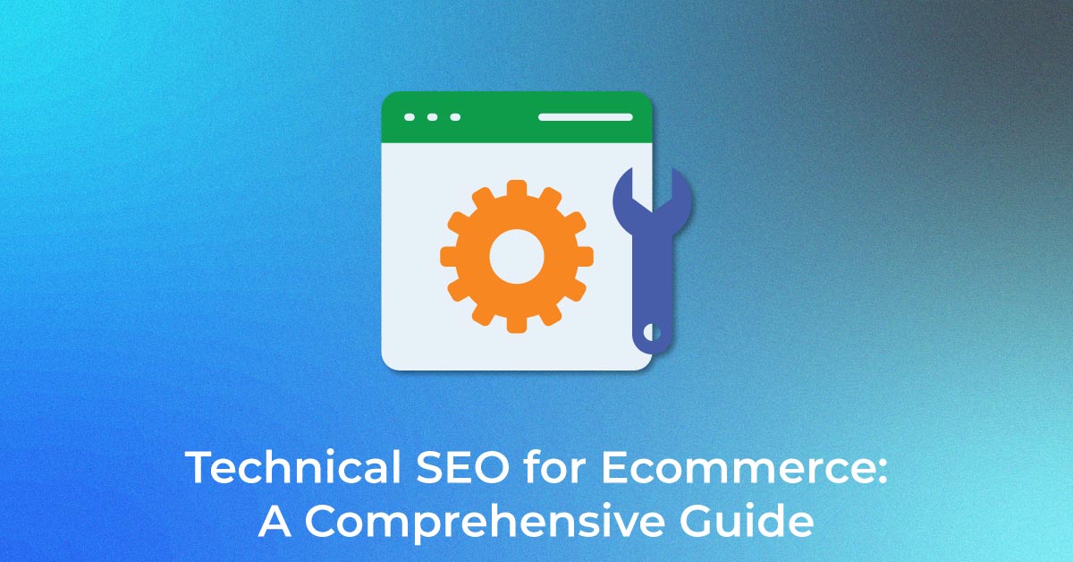 Technical SEO for Ecommerce A Comprehensive Guide